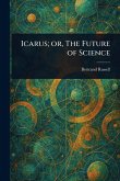 Icarus; or, The Future of Science Icarus; or, The Future of Science