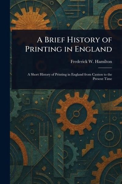 A Brief History of Printing in England A Brief History of Printing in England