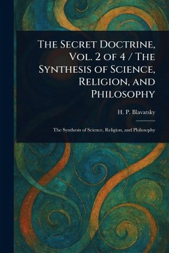 Cover The Secret Doctrine, Vol. 2 of 4 / The Synthesis of Science, Religion, and Philosophy