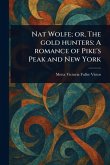 Nat Wolfe; or, The Gold Hunters Nat Wolfe; or, The Gold Hunters