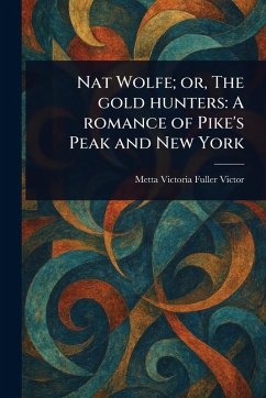 Cover Nat Wolfe; or, The Gold Hunters