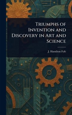 Triumphs of Invention and Discovery in Art and Science - Fyfe, J Hamilton (James Hamilton)