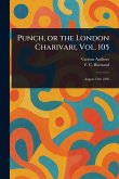 Punch, or the London Charivari, Vol. 105 Punch, or the London Charivari, Vol. 105