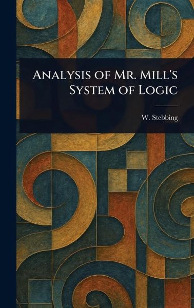 Analysis of Mr. Mill's System of Logic Analysis of Mr. Mill's System of Logic