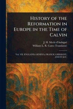 History of the Reformation in Europe in the Time of Calvin - Merle d'Aubigné, J H (Jean Henri); Cates, William L R (William Leist R
