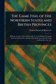 The Game Fish, of the Northern States and British Provinces The Game Fish, of the Northern States and British Provinces