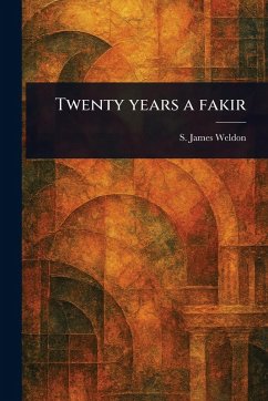 Twenty Years a Fakir - Weldon, S James