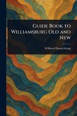Guide Book to Williamsburg Old and New Guide Book to Williamsburg Old and New
