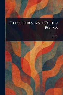 Heliodora, and Other Poems - D, H. Heliodora, and Other Poems - D, H.