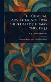 The Comical Adventures of Twm Shon Catty (Thomas Jones, Esq.) The Comical Adventures of Twm Shon Catty (Thomas Jones, Esq.)