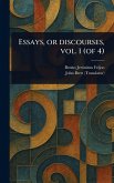 Essays, or Discourses, Vol. 1 (of 4) Essays, or Discourses, Vol. 1 (of 4)