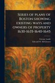 Series of Plans of Boston Showing Existing Ways and Owners of Property 1630-1635-1640-1645