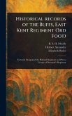 Historical Records of the Buffs, East Kent Regiment (3rd Foot) Historical Records of the Buffs, East Kent Regiment (3rd Foot)
