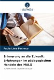 Erinnerung an die Zukunft: Erfahrungen im pädagogischen Handeln des MALG Erinnerung an die Zukunft: Erfahrungen im pädagogischen Handeln des MALG