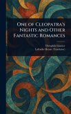 One of Cleopatra's Nights and Other Fantastic Romances One of Cleopatra's Nights and Other Fantastic Romances