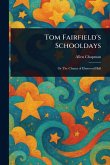 Tom Fairfield's Schooldays Tom Fairfield's Schooldays