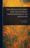 The Defeat of Varus and the German Frontier Policy of Augustus The Defeat of Varus and the German Frontier Policy of Augustus