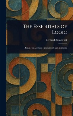 The Essentials of Logic - Bosanquet, Bernard