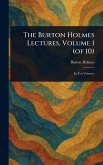The Burton Holmes Lectures, Volume 1 (of 10) The Burton Holmes Lectures, Volume 1 (of 10)