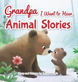 Grandpa, I Want to Hear Animal Stories Grandpa, I Want to Hear Animal Stories