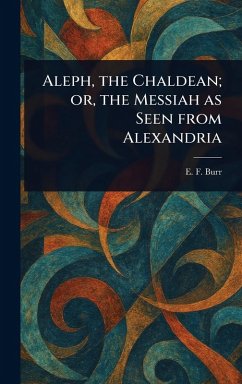 Cover Aleph, the Chaldean; or, the Messiah as Seen From Alexandria