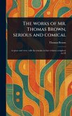 The Works of Mr. Thomas Brown, Serious and Comical