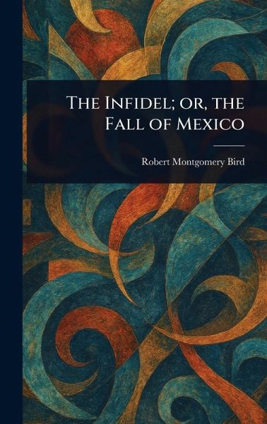 The Infidel; or, the Fall of Mexico
