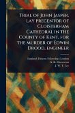Trial of John Jasper, Lay Precentor of Cloisterham Cathedral in the County of Kent, for the Murder of Edwin Drood, Engineer Trial of John Jasper, Lay Precentor of Cloisterham Cathedral in the County of Kent, for the Murder of Edwin Drood, Engineer