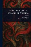 Ponteach; Or, The Savages of America Ponteach; Or, The Savages of America