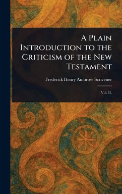 A Plain Introduction to the Criticism of the New Testament - Scrivener, Frederick Henry Ambrose