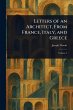 Letters of an Architect, From France,... - Bild 1