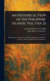 An Historical View of the Philippine Islands, Vol 1 (of 2) An Historical View of the Philippine Islands, Vol 1 (of 2)