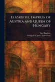 Elizabeth, Empress of Austria and Queen of Hungary Elizabeth, Empress of Austria and Queen of Hungary