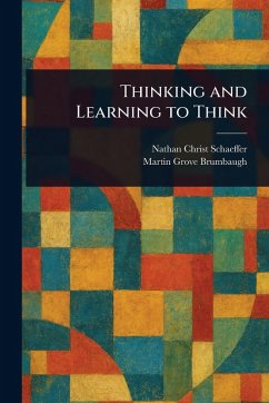 Thinking and Learning to Think - Schaeffer, Nathan Christ; Brumbaugh, Martin Grove