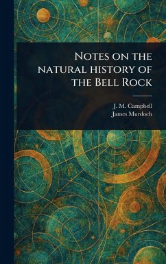 Notes on the Natural History of the Bell Rock - Campbell, J M; Murdoch, James