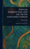 Popular Superstitions, and the Truths Contained Therein