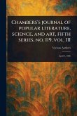 Chambers's Journal of Popular Literature, Science, and Art, Fifth Series, No. 119, Vol. III