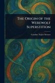 The Origin of the Werewolf Superstition The Origin of the Werewolf Superstition