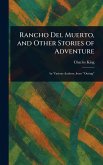 Rancho Del Muerto, and Other Stories of Adventure