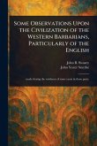 Some Observations Upon the Civilization of the Western Barbarians, Particularly of the English Some Observations Upon the Civilization of the Western Barbarians, Particularly of the English