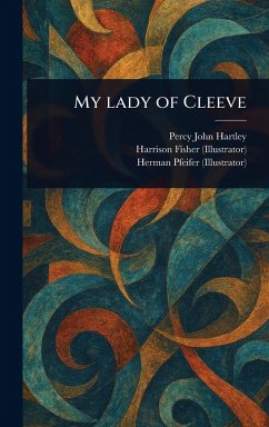 My Lady of Cleeve - Hartley, Percy John; Fisher, Harrison; Pfeifer, Herman