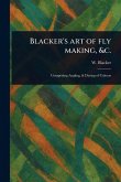 Blacker's Art of Fly Making, &c. Blacker's Art of Fly Making, &c.