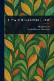 How the Garden Grew How the Garden Grew