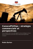 ConocoPhillips : stratégie commerciale et perspectives ConocoPhillips : stratégie commerciale et perspectives