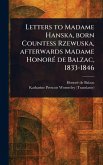 Letters to Madame Hanska, Born Countess Rzewuska, Afterwards Madame Honoré De Balzac, 1833-1846