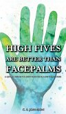 High Fives are Better than Facepalms High Fives are Better than Facepalms
