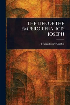Cover The Life of the Emperor Francis Joseph