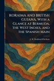 RORAIMA AND BRITISH GUIANA, With a Glance at Bermuda, the West Indies, and the Spanish Main RORAIMA AND BRITISH GUIANA, With a Glance at Bermuda, the West Indies, and the Spanish Main