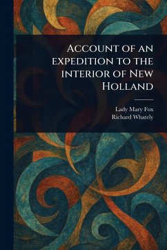 Account of an Expedition to the Interior of New Holland - Fox, Mary Lady; Whately, Richard