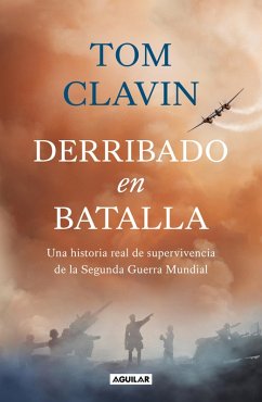 Derribado En Batalla. Una Historia Real de Supervivencia de la Segunda Guerra Mundial / Lightning Down: A World War II Story of Survival - Clavin, Tom Derribado En Batalla. Una Historia Real de Supervivencia de la Segunda Guerra Mundial / Lightning Down: A World War II Story of Survival - Clavin, Tom